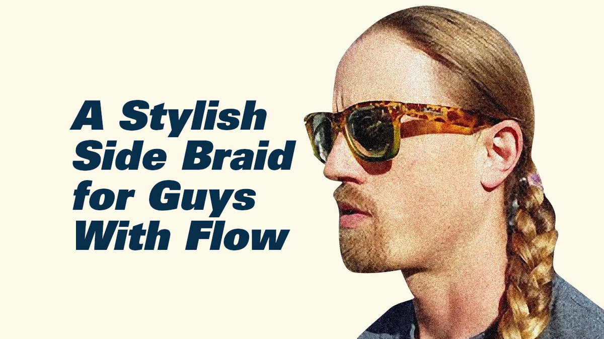 A Stylish Side Braid for Guys With Flow